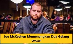 Joe McKeehen Memenangkan Dua Gelang WSOP